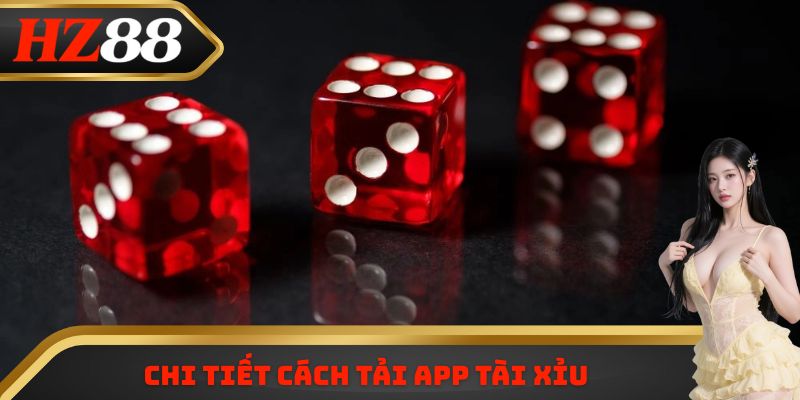 Chi tiết cách tải app tài xỉu