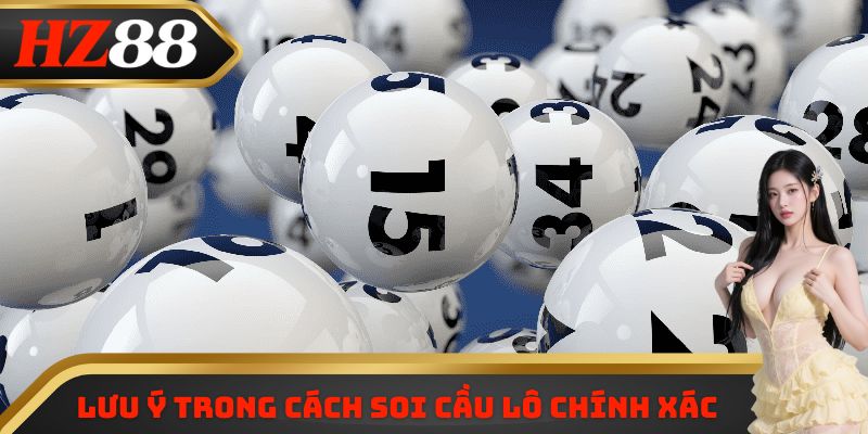 Lưu ý trong cách soi cầu lô chính xác