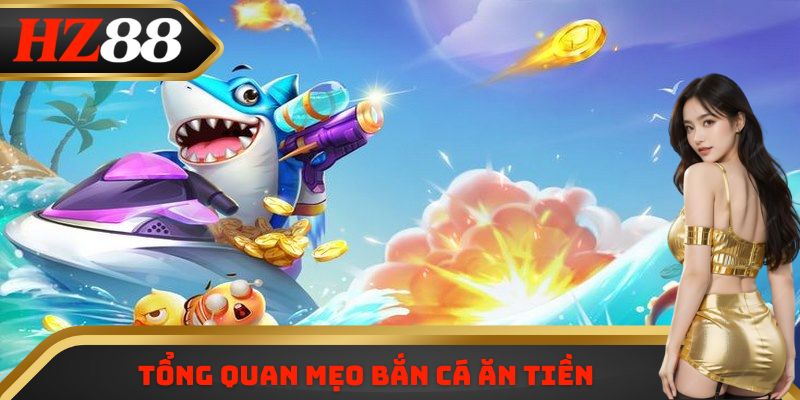 Tổng quan mẹo bắn cá ăn tiền