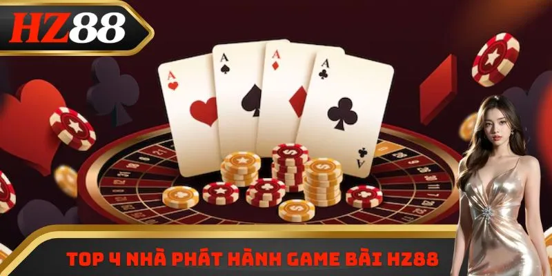 Top 4 nhà phát hành game bài HZ88